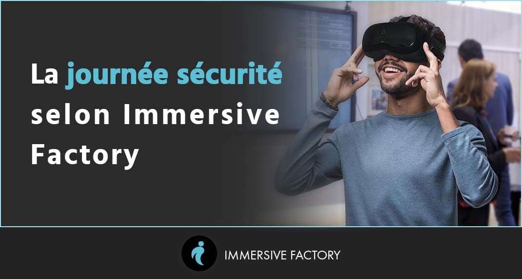 La journée sécurité selon Immersive Factory