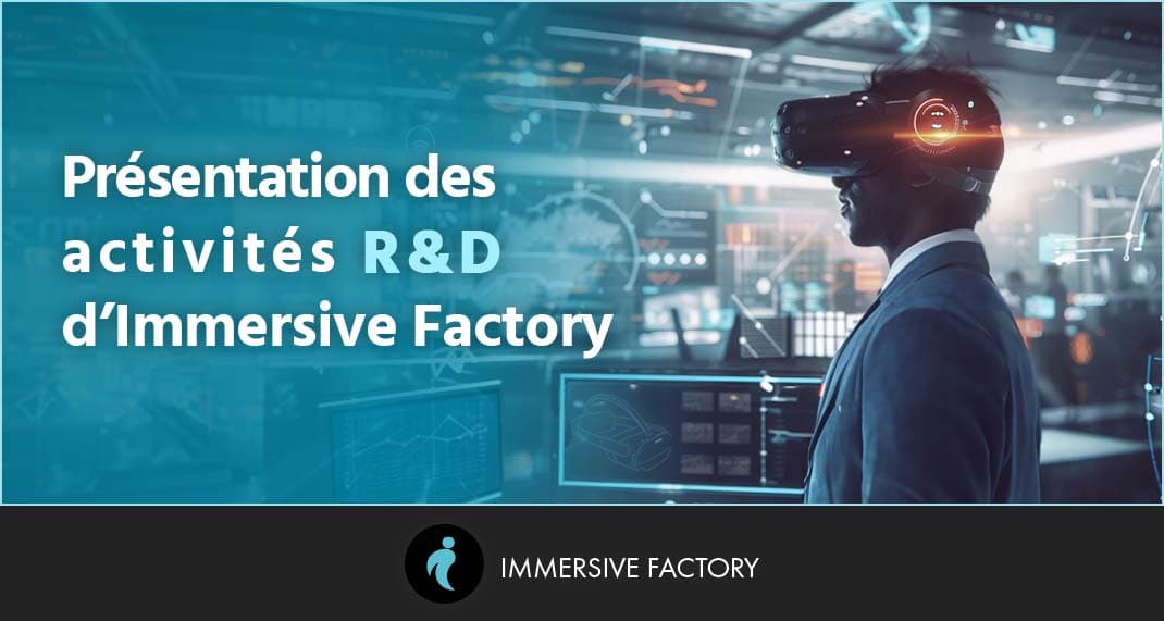 Présentation des activités R&D d’Immersive Factory