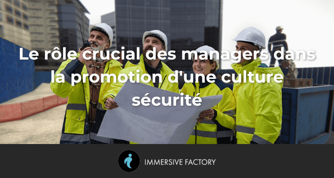 Le rôle crucial des managers dans la promotion d'une culture sécurité : un levier essentiel pour les entreprises