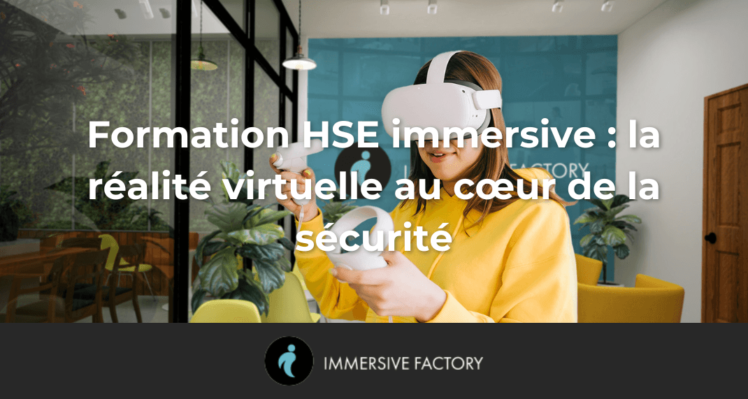 Formation HSE immersive : la réalité virtuelle au cœur de la sécurité