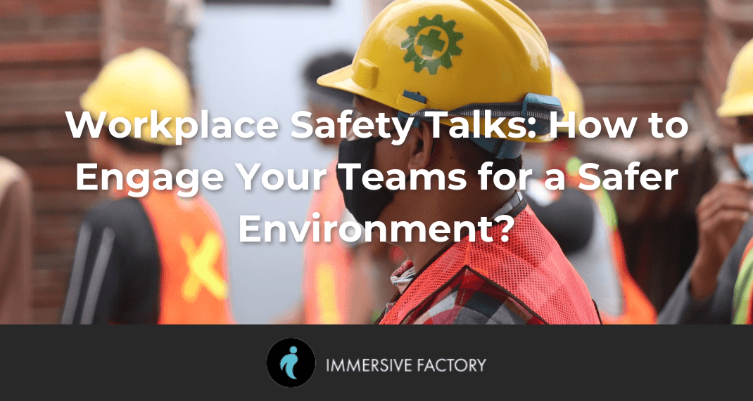 Workplace Safety Talks: How to Engage Your Teams for a Safer Environment