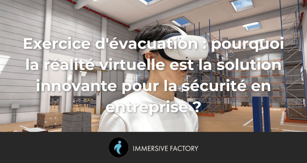 Exercice d'évacuation : pourquoi la réalité virtuelle est la solution innovante pour la sécurité en entreprise ?