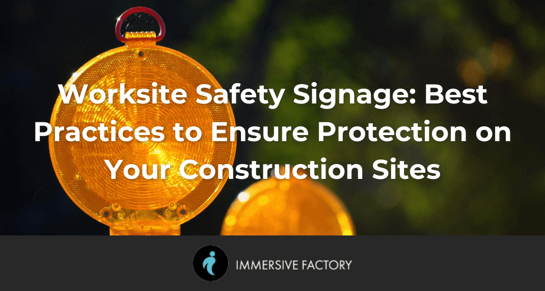 Worksite Safety Signage: Best Practices to Ensure Protection on Your Construction Sites