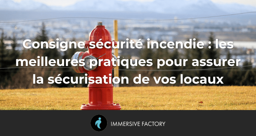 Consigne sécurité incendie : les meilleures pratiques pour assurer la sécurisation de vos locaux