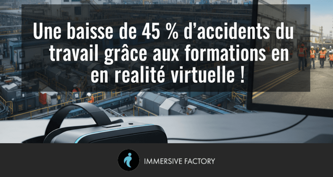 Une baisse de 45 % d'accidents du travail grâce aux formations en réalité virtuelle !