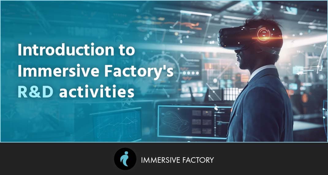 Introduction to Immersive Factory's R&D Activities