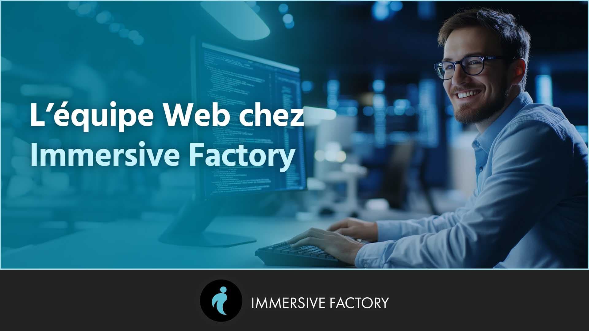 L’équipe Web chez Immersive Factory
