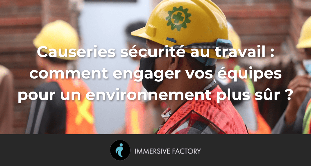 Causeries sécurité au travail : comment engager vos équipes pour un environnement plus sûr ?