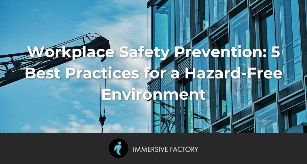 Workplace Safety Prevention: 5 Best Practices for a Hazard-Free Environment