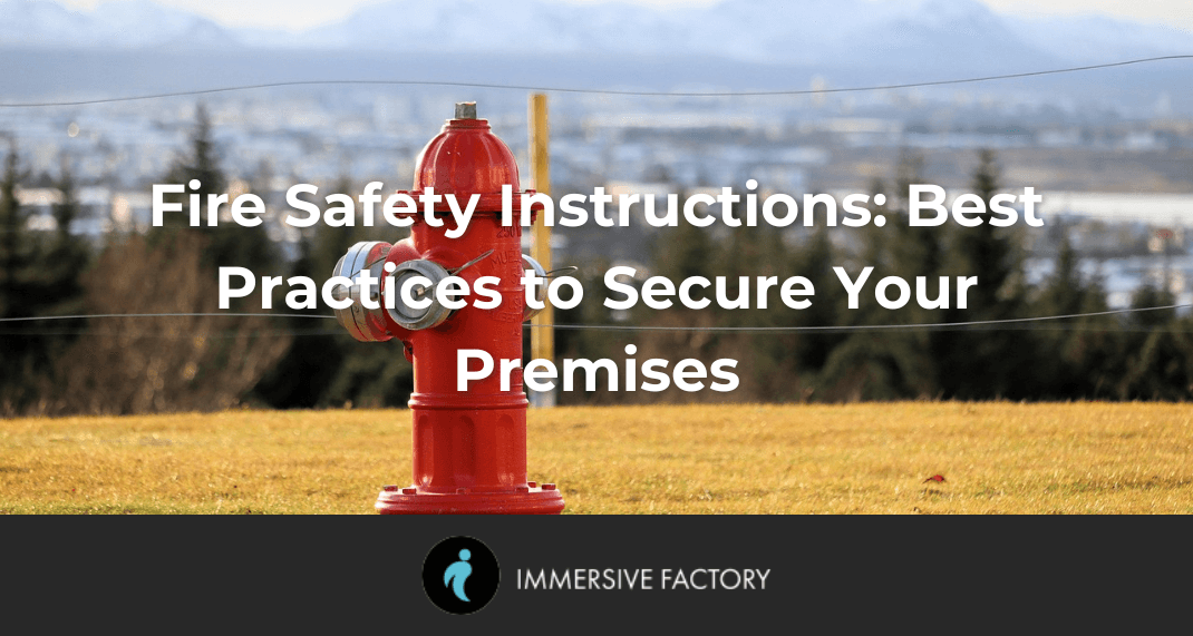 Fire Safety Instructions: Best Practices to Secure Your Premises
