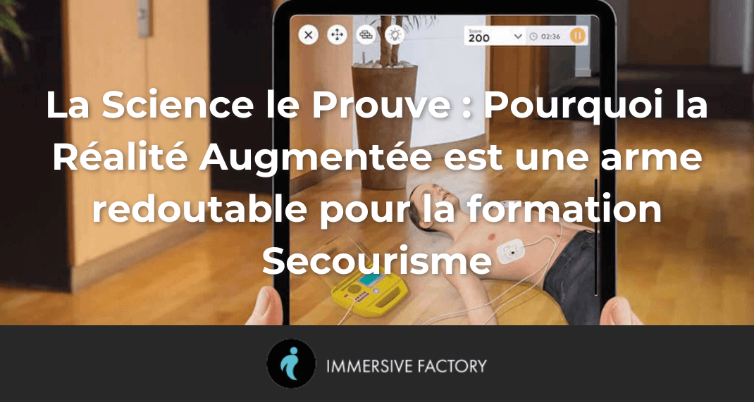 La Science le Prouve : Pourquoi la Réalité Augmentée est une arme redoutable pour la formation Secourisme