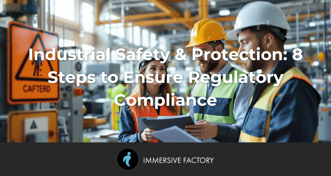 Industrial Safety & Protection: 8 Steps to Ensure Regulatory Compliance