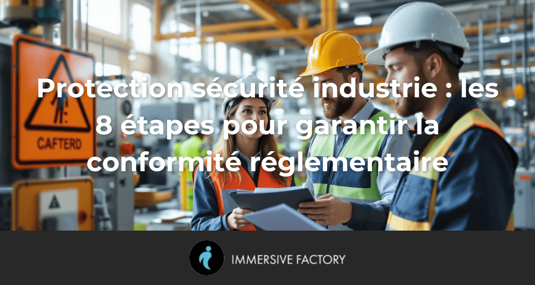 Protection sécurité industrie : les 8 étapes pour garantir la conformité réglementaire
